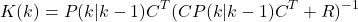 \[K(k) = P(k|k-1) C^T (C P(k|k-1) C^T + R)^{-1}\]