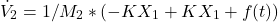 \begin{equation*} \dot{V}_2 = 1/M_2 * (- KX_1 + KX_1 + f(t)) \end{equation*}