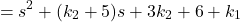 \[ = s^2 + (k_2+5)s + 3k_2 + 6 + k_1 \]