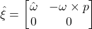 \hat\xi = \begin{bmatrix} \hat{\omega} & -\omega \times p \\ 0 & 0 \end{bmatrix}