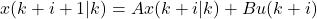 \[x(k+i+1|k) = A x(k+i|k) + B u(k+i)\]