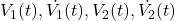 V_1(t) , \dot{V_1}(t), V_2(t) , \dot{V_2}(t)