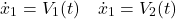 \begin{equation*} \dot{x}_1 =V_1(t) \quad \dot{x}_1 =V_2(t) \end{equation*}