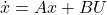 \begin{equation*} \dot{x} = Ax + BU \end{equation*}