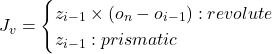 J_v = \begin{cases} z_{i-1} \times (o_n - o_{i-1}): revolute \\ z_{i-1} : prismatic \end{cases}