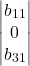 \begin{equation*} \left|\begin{matrix} b_{11} \\ 0 \\ b_{31} \end{matrix} \right| \end{equation*}