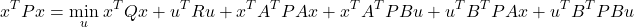 \[x^T P x = \min_u \left{ x^T Q x + u^T R u + x^T A^T P A x + x^T A^T P B u + u^T B^T P A x + u^T B^T P B u \right}\]