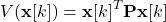 \begin{equation*} V(\mathbf{x}[k]) = \mathbf{x}[k]^T \mathbf{P} \mathbf{x}[k] \end{equation*}