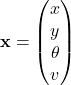 \[\mathbf{x} = \begin{pmatrix} x \\ y \\ \theta \\ v \end{pmatrix}\]