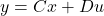 \begin{equation*} y=Cx + Du \end{equation*}