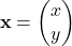 \[\mathbf{x} = \begin{pmatrix} x \\ y \end{pmatrix}\]