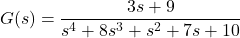 \begin{equation*} G(s) = \frac{3s + 9}{s^4 + 8s^3 + s^2 + 7s + 10} \end{equation*}