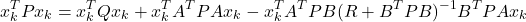 \begin{equation*} x_k^T P x_k = x_k^T Q x_k + x_k^T A^T P A x_k - x_k^T A^T P B (R + B^T P B)^{-1} B^T P A x_k \end{equation*}