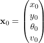 \mathbf{x}_0 = \begin{pmatrix} x_0 \\ y_0 \\ \theta_0 \\ v_0 \end{pmatrix}