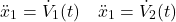 \begin{equation*} \ddot{x}_1 = \dot{V}_{1}(t) \quad \ddot{x}_1 = \dot{V}_{2}(t) \end{equation*}