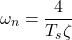 \[ \omega_n = \frac{4}{T_s \zeta } \]