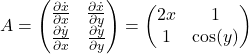 \[A = \begin{pmatrix} \frac{\partial \dot{x}}{\partial x} & \frac{\partial \dot{x}}{\partial y} \\ \frac{\partial \dot{y}}{\partial x} & \frac{\partial \dot{y}}{\partial y} \end{pmatrix} = \begin{pmatrix} 2x & 1 \\ 1 & \cos(y) \end{pmatrix}\]