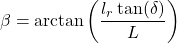 \[\beta = \arctan\left(\frac{l_r \tan(\delta)}{L}\right)\]