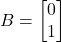 \[B = \begin{bmatrix} 0 \\ 1 \end{bmatrix}\]