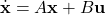 \[\dot{\mathbf{x}} = A \mathbf{x} + B \mathbf{u}\]