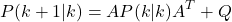 \[P(k+1|k) = A P(k|k) A^T + Q\]