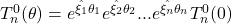 T_n^0 (\theta) = e^{\hat{\xi_1}\theta_1} e^{\hat{\xi_2}\theta_2} ... e^{\hat{\xi_n}\theta_n} T_n^0 (0)