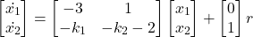 \[\begin{bmatrix} \dot{x_1} \\ \dot{x_2} \end{bmatrix} = \begin{bmatrix} -3 & 1 \\ -k_1 & -k_2-2 \end{bmatrix} \begin{bmatrix} x_1 \\ x_2 \end{bmatrix} + \begin{bmatrix} 0 \\ 1 \end{bmatrix}r\]