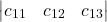 \begin{equation*} \left|\begin{matrix} c_{11} & c_{12} & c_{13}\end{matrix} \right| \end{equation*}