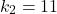 \[ k_2 = 11 \]