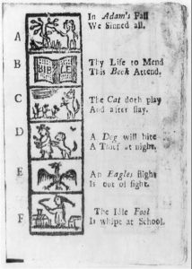 A: In Adam's Fall, We Sinned all. B: Thy Life to Mend, This Book Attend. C: The Cat doth play, And after flay. D: A Dog will bite, A Thief at night. E: An Eagles flight, Is out of fight. F: The Idle Fool Is whipt at School.