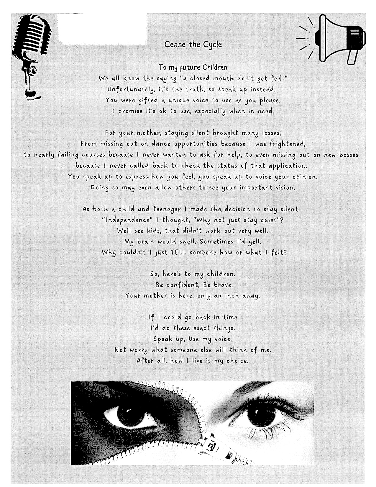 A black and white page titled "Cease the Cycle" features a letter to future children, encouraging them to speak up and use their voices. It describes the author's personal experiences of staying silent and the losses incurred. At the bottom, there's an image of eyes peering through an unzipped zipper.